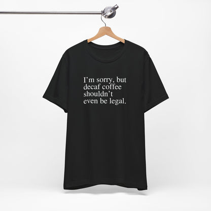 Decaf Shouldn't Be Legal - Unisex Softstyle T-Shirt
